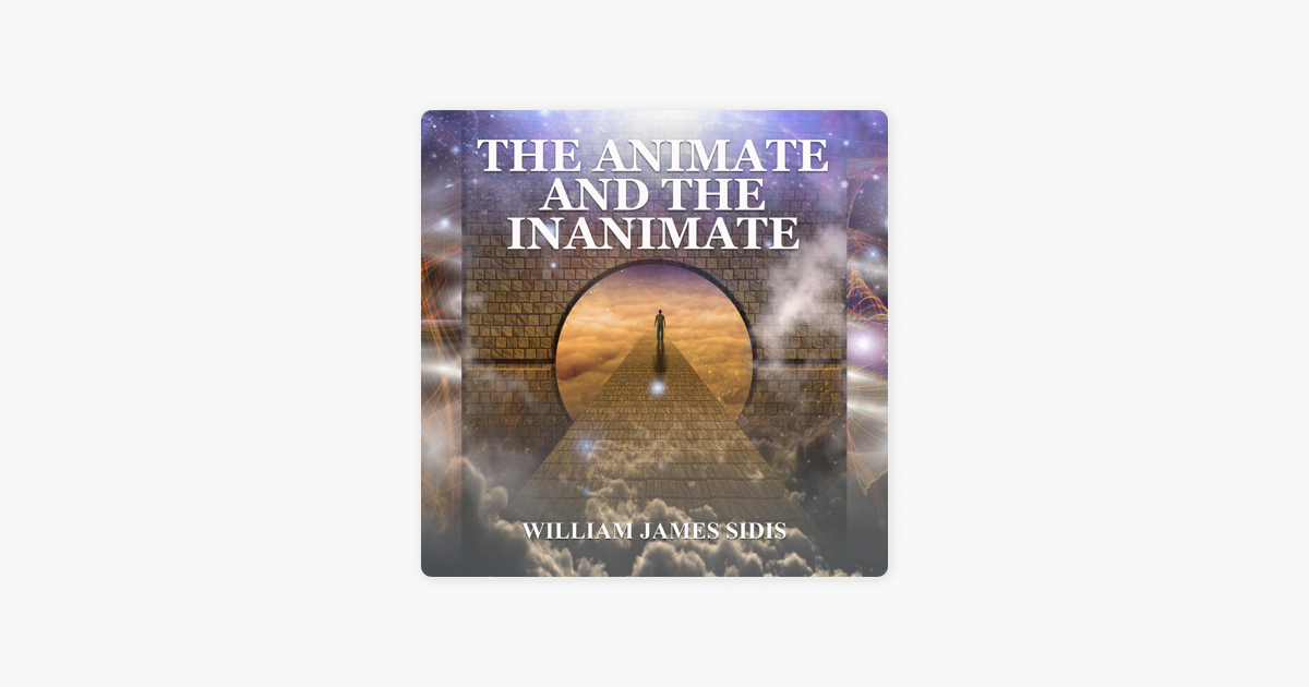 The Animate and the Inanimate by William James Sidis