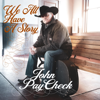 We All Have a Story - John PayCheck