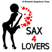 Sax 4 Lovers (15 Romantic Saxaphone Tunes) - Valentine Day Quartet