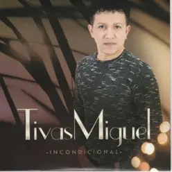 Incondicional - Tivas Miguel