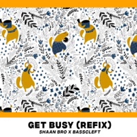 Get Busy (Refix) [with Basscleft] - Single - Shaan Bro