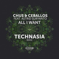 All I Want (feat. Astrid Suryanto) [Technasia Remix] - Single - Chus & Ceballos
