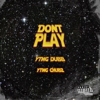 Don't Play (feat. Chubz & Dubb) - Single - Ytmg Dubb