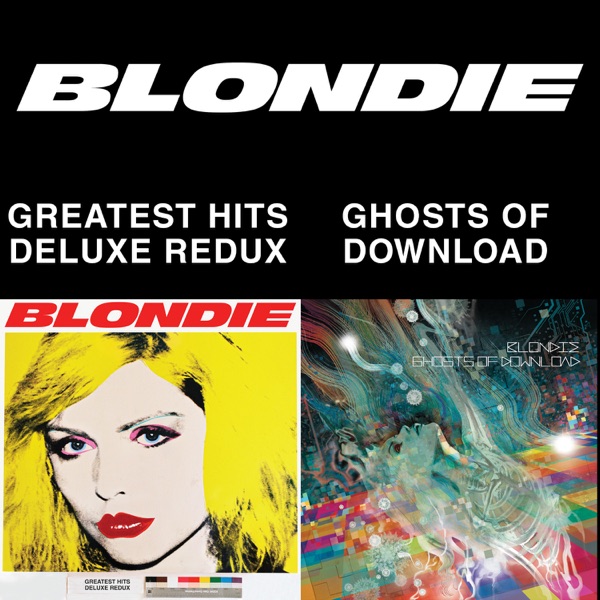 Blondie 4(0)-Ever: Greatest Hits Deluxe Redux / Ghosts of Download - Blondie