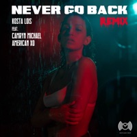 Never Go Back (feat. Camryn Michael & American XO) [Remix] - Single - Kosta Lois