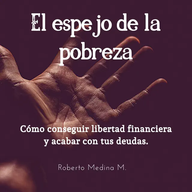 El espejo de la pobreza [The Mirror of Poverty]: Cómo conseguir libertad financiera y acabar con tus deudas [How to Get Financial Freedom and End Your Debt] (Unabridged)