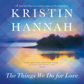 The Things We Do for Love: A Novel (Unabridged) - Kristin Hannah Cover Art