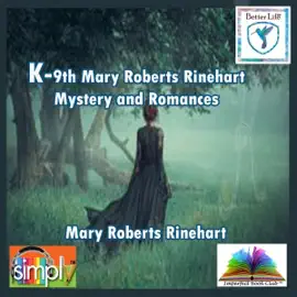 K-9th Mary Roberts Rinehart Mystery and Romances (Unabridged)