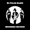 Reverend Nathon - Bi Polar Blues