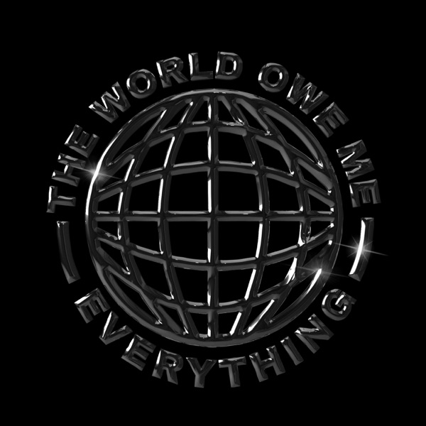 The World Owe Me Everything