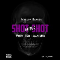 Shot After Shot (feat. Mabuda Banger, Vanko, Ero & Lwazi Mco) - Single - IDK Lukhanyo