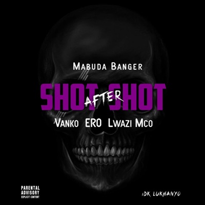 Shot After Shot (feat. Mabuda Banger, Vanko, Ero & Lwazi Mco) - Single