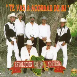 Te Vas A Acordar De Mi - Revolucion Norteña Te Vas A Acordar De Mi - Revolucion Norteña