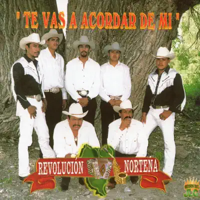 Te Vas A Acordar De Mi - Revolucion Norteña Te Vas A Acordar De Mi - Revolucion Norteña