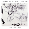 It's Too Late (Dirty South Remix) - Dirty South & Evermore new Single