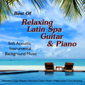 Best of Relaxing Latin Spa Guitar & Piano - Soft Acoustic Instrumental Background Music