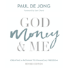 God Money & Me: Creating a pathway to financial freedom - Revised edition - Paul De Jong