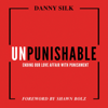 Unpunishable: Ending Our Love Affair with Punishment (Unabridged) - Danny Silk