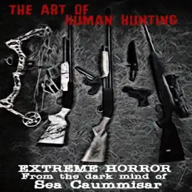 The Art of Human Hunting: Extreme Horror (Unabridged)