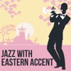 Jazz with Eastern Accent