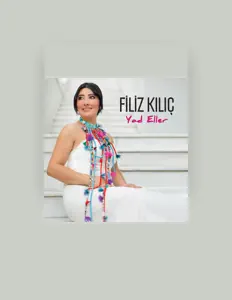聆聽 Filiz Kılıç、觀看音樂影片、閱讀小傳、查看巡演日期等！