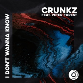 I Don't Wanna Know (feat. Peter Forest) Crunkz