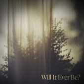 Will It Ever Be? artwork