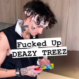 F****d Up Deazy Treez