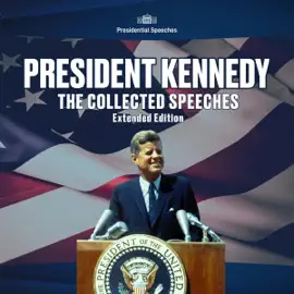 President Kennedy, The Collected Speeches, Extended Edition (Unabridged)