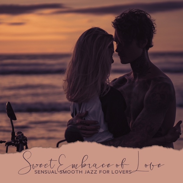 Sweet Embrace of Love: Sensual Smooth Jazz for Lovers