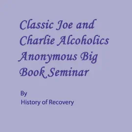 Classic Joe and Charlie Alcoholics Anonymous Big Book Seminar (Unabridged)