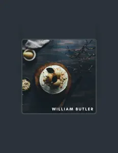 Ακούστε περιεχόμενο από William Butler, παρακολουθήστε μουσικά βίντεο, διαβάστε το βιογραφικό, δείτε ημερομηνίες περιοδείας, και πολλά ακόμη!