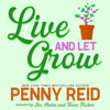 Live and Let Grow (Unabridged) - Penny Reid
