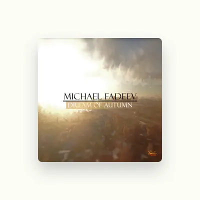 Listen to Michael Fadeev, watch music videos, read bio, see tour dates & more!