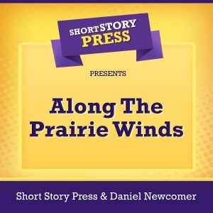 Short Story Press Presents Along the Prairie Winds (Unabridged)