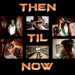 Then Til Now