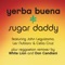 Sugar Daddy (feat. John Leguizamo) - Yerba Buena lyrics