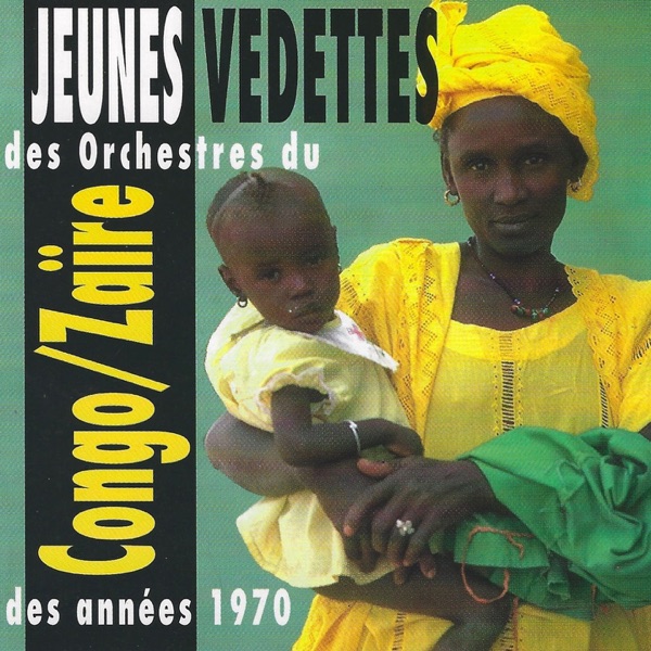 Jeunes Vedettes Des Orchestres Du Congo Des Années 70 (feat. Soki Dianzenza, Shungu Wembadio, Vata Mombassa, Tshimanga Assosa & Les Kamale, Dindo Yogo, Etumba Na Nguaka & Lofanga Ea Bengolo)