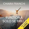 Funziona solo se brilli - Chiara Franchi