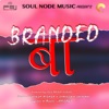 Branded Ba (feat. Samiksha Sharma) - Single