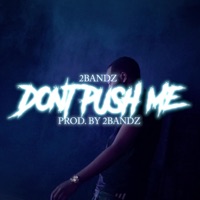 Don't Push Me - Single - 2 Bandz