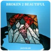 Broken 2 Beautiful