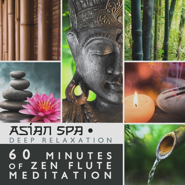Asian Spa Deep Relaxation: 60 Minutes of Zen Flute Meditation, Music for Massage, Reiki and Healing