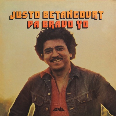Song - Pa' Bravo Yo - Justo Betancourt