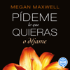 Pídeme lo que quieras o déjame - Megan Maxwell