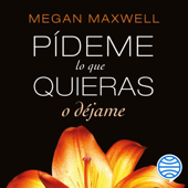 Pídeme lo que quieras o déjame - Megan Maxwell