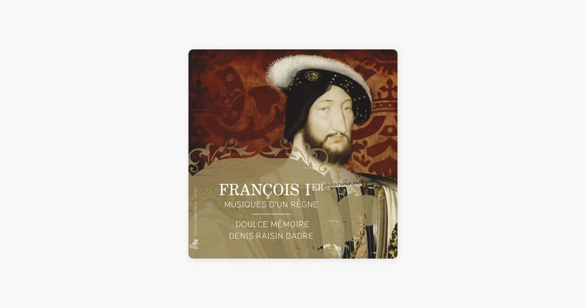 ‎François Ier: Musiques d'un règne by Denis Raisin Dadre — Apple Music ...