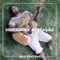 Verdadeira Adoração — Max Santana