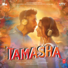 Tamasha (Original Motion Picture Soundtrack) - A. R. Rahman & Irshad Kamil