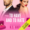 To Have and to Hate: An Arranged Marriage Novel (Unabridged) - RS Grey